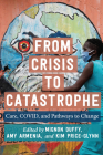 From Crisis to Catastrophe: Care, COVID, and Pathways to Change By Professor Mignon Duffy, Ph.D (Editor), Professor Amy Armenia, Ph.D (Editor), Kim Price-Glynn (Editor), Joan C. Tronto (Contributions by), Juliana Martínez Franzoni (Contributions by), Veena Siddharth (Contributions by), Ito Peng (Contributions by), Odichinma Akosionu (Contributions by), Janette S. Dill (Contributions by), J'Mag Karbeah (Contributions by), Laura Mauldin (Contributions by), Pat Armstrong (Contributions by), Janna Klostermann (Contributions by), María Nieves Rico (Contributions by), Laura Pautassi (Contributions by), Valeria Esquivel (Contributions by), Pilar Gonalons-Pons (Contributions by), Johanna S. Quinn (Contributions by), Zitha Mokomane (Contributions by), Ameeta Jaga (Contributions by), Ken Chih-Yan Sun (Contributions by), Franziska Dorn (Contributions by), Nancy Folbre (Contributions by), Leila Gautham (Contributions by), Martha MacDonald (Contributions by), Sabrina Marchetti (Contributions by), Merita Mesiäislehto (Contributions by), Orly Benjamin (Contributions by), Thurid Eggers (Contributions by), Christopher Grages (Contributions by), Birgit Pfau-Effinger (Contributions by), Cynthia J. Cranford (Contributions by), Cindy L. Cain (Contributions by), Helen Dickinson (Contributions by), Catherine Smith (Contributions by), Katherine Ravenswood (Contributions by), Julie Kashen (Contributions by) Cover Image
