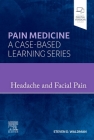 Headache and Facial Pain: Pain Medicine: A Case-Based Learning Series Cover Image