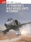 F-4 Phantom II Wild Weasel Units in Combat (Combat Aircraft) By Peter E. Davies, Jim Laurier (Illustrator), Gareth Hector (Illustrator) Cover Image