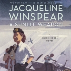 A Sunlit Weapon: A Maisie Dobbs Novel (Maisie Dobbs Novels #17) By Jacqueline Winspear, Orlagh Cassidy (Read by) Cover Image