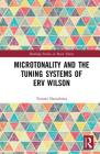 Microtonality and the Tuning Systems of Erv Wilson (Routledge Studies in Music Theory) Cover Image