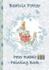 Peter Rabbit Painting Book: Colouring Book, coloring, crayons, coloured pencils colored, Children's books, children, adults, adult, grammar school By Beatrix Potter, Elizabeth M. Potter Cover Image