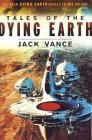 Tales of the Dying Earth: The Dying Earth, The Eyes of the Overworld, Cugel's Saga, Rhialto the Marvellous By Jack Vance Cover Image