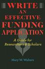 Write an Effective Funding Application: A Guide for Researchers and Scholars By Mary W. Walters Cover Image