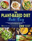 The Plant-Based Diet Made Easy: A Complete Diet With Healthy Recipes for an Easy Vegan Anti-Inflammatory Meal Prep. A Guide for Beginners With 14-Day By Jett Baker Cover Image