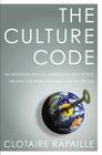 The Culture Code: An Ingenious Way to Understand Why People Around the World Live and Buy as They Do By Clotaire Rapaille Cover Image