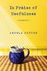In Praise of Usefulness: Poetry By Angela Patten Cover Image