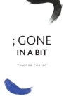 ; Gone In A Bit By Tyvonne Conrad Cover Image