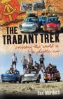The Trabant Trek: Crossing the World in a Plastic Car By Dan Murdoch Cover Image