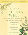 The Art of Getting Well: A Five-Step Plan for Maximizing Health When You Have a Chronic Illness By David Spero, Martin L. Rossman (Foreword by) Cover Image
