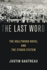 The Last Word: The Hollywood Novel and the Studio System By Justin Gautreau Cover Image