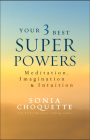 Your 3 Best Super Powers: Meditation, Imagination & Intuition By Sonia Choquette Cover Image
