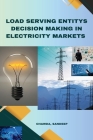 Load Serving Entity's Decision Making in Electricity Markets By Sandeep Chawda Cover Image