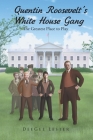 Quentin Roosevelt's White House Gang: The Greatest Place to Play By Deegee Lester Cover Image