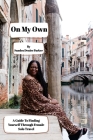 On My Own: A Guide To Finding Yourself Through Female Solo Travel By Sandra Denise Parker Cover Image