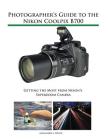 Photographer's Guide to the Nikon Coolpix B700: Getting the Most from Nikon's Superzoom Camera By Alexander S. White Cover Image