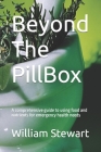 Beyond The PillBox: A comprehensive guide to using food and nutrients for emergency health needs By William Stewart Cover Image