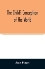 The child's conception of the world By Jean Piaget Cover Image