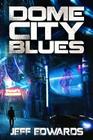 Dome City Blues By Jeff Edwards Cover Image