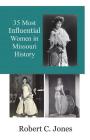 35 Most Influential Women in Missouri History By Robert C. Jones Cover Image