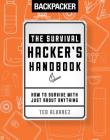 Backpacker the Survival Hacker's Handbook: How to Survive with Just about Anything By Backpacker Magazine, Ted Alvarez Cover Image