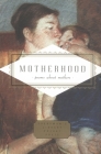 Motherhood: Poems About Mothers (Everyman's Library Pocket Poets Series) By Carmela Ciuraru (Editor) Cover Image