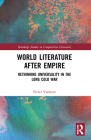 World Literature After Empire: Rethinking Universality in the Long Cold War (Routledge Studies in Comparative Literature) By Pieter Vanhove Cover Image
