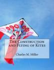 The Construction and Flying of Kites By Roger Chambers (Introduction by), Charles M. Miller Cover Image