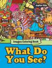 What Do You See?: Images Coloring Book By Jupiter Kids Cover Image