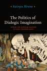 The Politics of Dialogic Imagination: Power and Popular Culture in Early Modern Japan (Chicago Studies in Practices of Meaning) By Katsuya Hirano Cover Image
