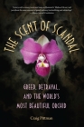 The Scent of Scandal: Greed, Betrayal, and the World's Most Beautiful Orchid (Florida History and Culture) Cover Image