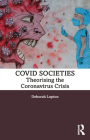 Covid Societies: Theorising the Coronavirus Crisis By Deborah Lupton Cover Image