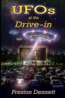 UFOs at the Drive-In: 100 True Cases of Close Encounters at Drive-In Theaters By Preston Dennett Cover Image