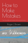 How To Make Mistakes: The One-Minute Guide to Winning at Losing Cover Image