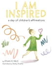 I Am Inspired: A Day of Children's Affirmations By Dylan M. Mills, Shelby Koehler (Illustrator) Cover Image