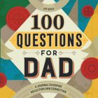 100 Questions for Dad: A Journal to Inspire Reflection and Connection (100 Questions Journal ) Cover Image