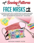 Sewing Patterns for Face Masks: A Complete Guide with Illustrations on Making Reusable and Washable Masks as Protection Against Infection, Virus, and By Anthony Robert Filter Cover Image