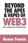 Beyond The Apes & Vapes of Web3 By Renee Francis Cover Image