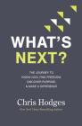 What's Next?: The Journey to Know God, Find Freedom, Discover Purpose, and Make a Difference By Chris Hodges Cover Image