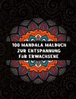 100 Mandala malbuch zur entspannung für erwachsene: Mandala Malbuch für Erwachsene, toller Antistress-Zeitvertreib zum Entspannen mit schönen Malvorla By Edward Malbuch Muster Cover Image
