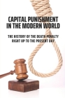 Capital Punishment In The Modern World: The History Of The Death Penalty Right Up To The Present Day: The Death Penalty System Statistics Cover Image