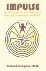 Impulse: A Handbook for the Moral and Spiritual Challenges of ADHD By Richard Livingston Cover Image