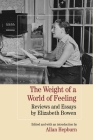 The Weight of a World of Feeling: Reviews and Essays by Elizabeth Bowen Cover Image