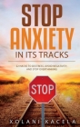 Stop Anxiety In Its Tracks By Xolani Kacela Cover Image