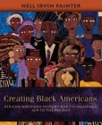 Creating Black Americans: African-American History and Its Meanings, 1619 to the Present Cover Image