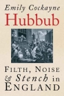Hubbub: Filth, Noise, and Stench in England, 1600-1770 By Emily Cockayne Cover Image