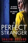 A Perfect Stranger: An absolutely gripping psychological thriller that will have you hooked By Shalini Boland Cover Image
