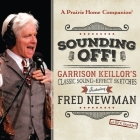 Sounding Off! Garrison Keillor's Classic Sound Effect Sketches Featuring Fred Newman Lib/E: Garrison Keillor's Classic Sound Effect Sketches Featuring By Garrison Keillor (Performed by), Original Radio Broadcasts, Fred Newman (Read by) Cover Image