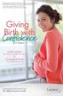 Giving Birth With Confidence (Official Lamaze Guide, 3rd Edition) (What to Expect) By Judith Lothian, Charlotte DeVries Cover Image