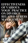 Effectiveness of various yogic practices on divorce related stress management By Zohreh Razie Cover Image